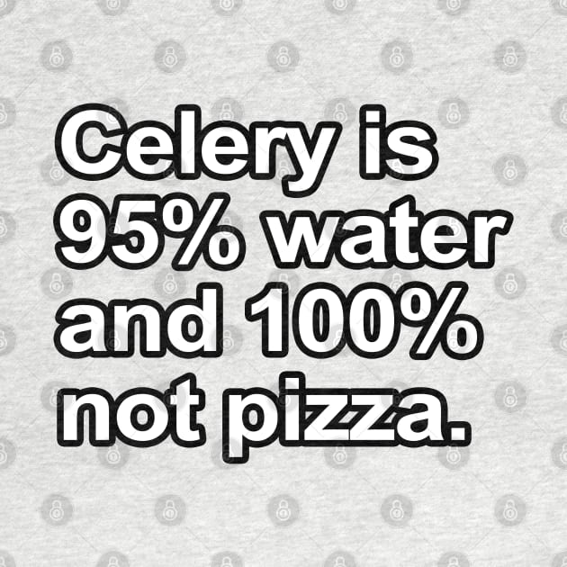 Funny Sayings - Celery is not pizza by robotface